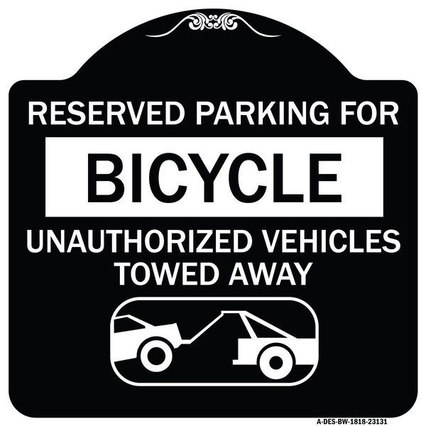 Reserved Parking for Bicycle Unauthorized Vehicles Towed Away Alum Sign, 18" x 18", BW-1818-23131